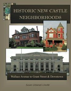 book cover of Historic New Castle Neighborhoods: Wallace Avenue to Grant Street & Downtown by Author Susan Urbanek Linville